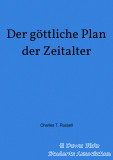 Der Göttliche Plan der Zeitalter (Nachdruck 2021)